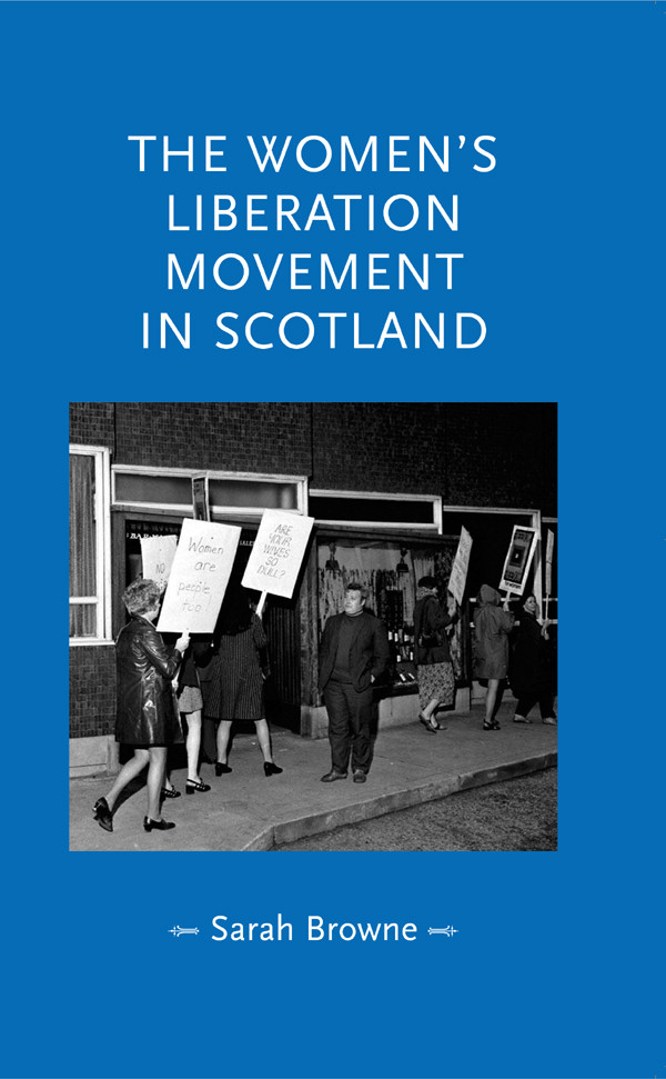 The Womens Liberation Movement In Scotland Sarah Browne
