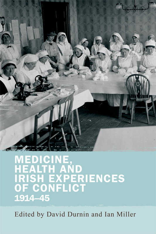 Medicine Health And Irish Experiences Of Conflict 191445 David Durninian Miller