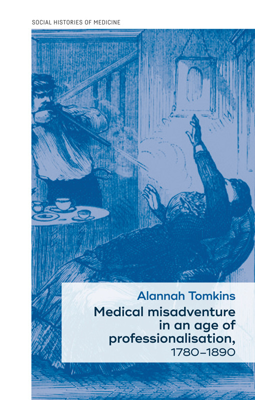 Medical Misadventure In An Age Of Professionalisation 17801890 Alannah Tomkins