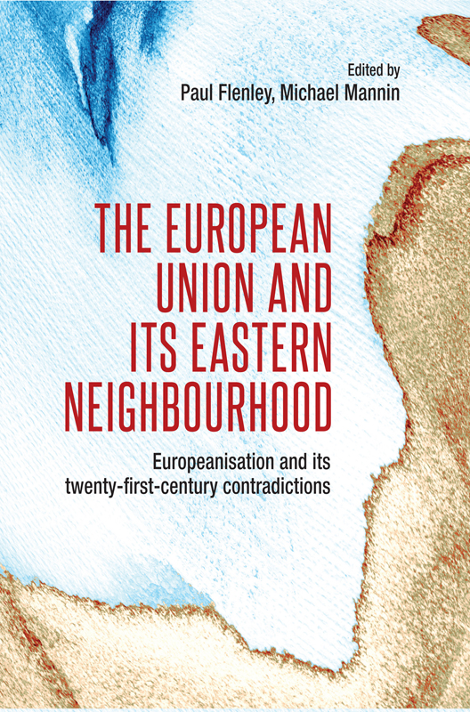 The European Union And Its Eastern Neighbourhood Mike Manninpaul Flenley Michael Mannin
