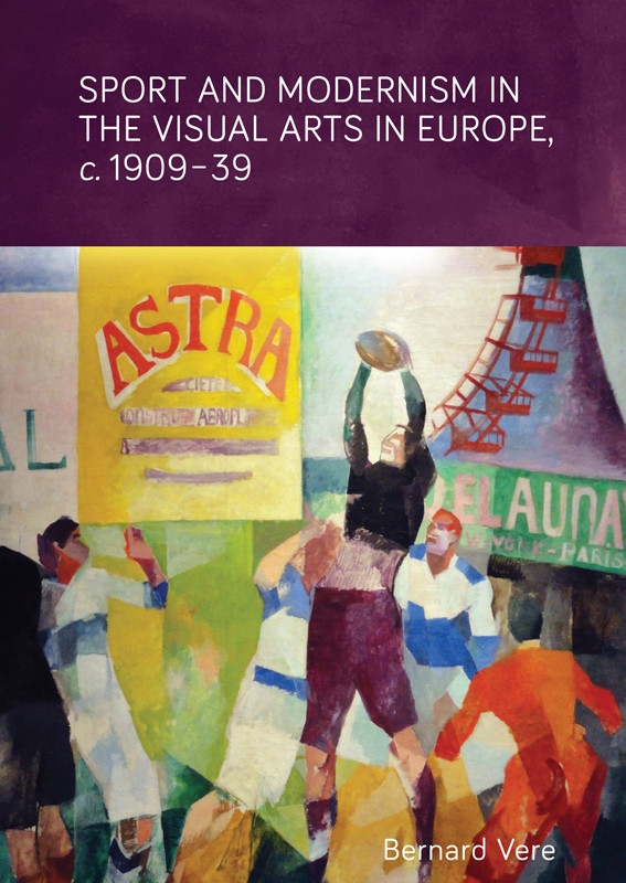 Sport And Modernism In The Visual Arts In Europe C 190939 Bernard Vere
