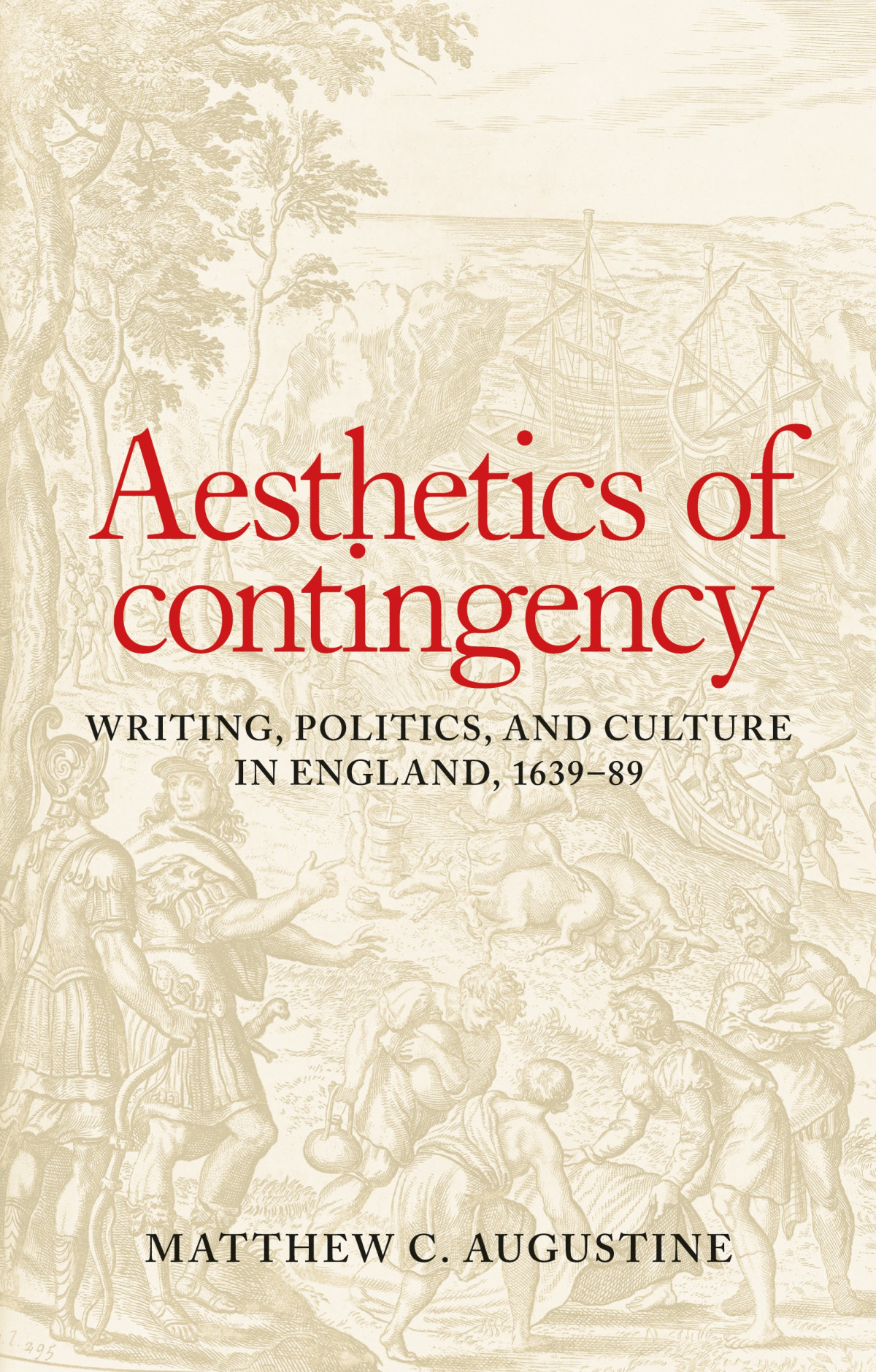 Aesthetics Of Contingency Writing Politics And Culture In England 163989 Matthew C Augustine