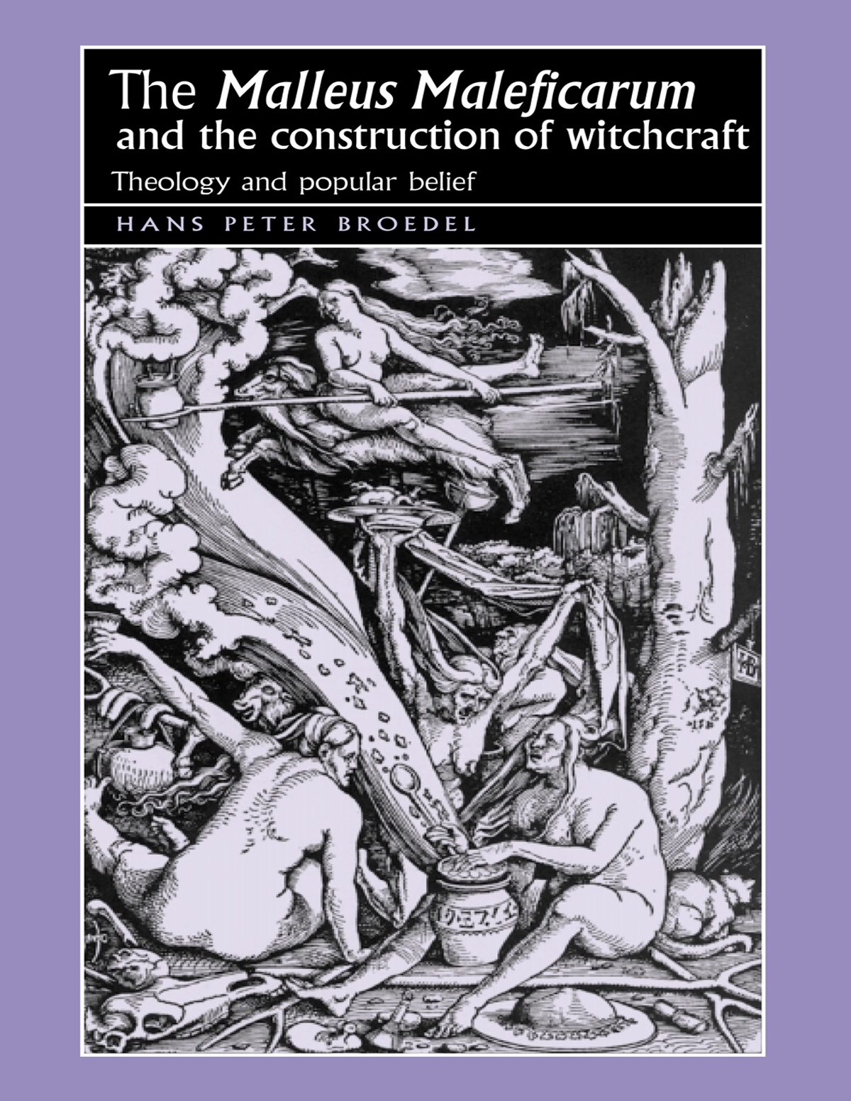 The Malleus Maleficarum And The Construction Of Witchcraft Hans Broedel
