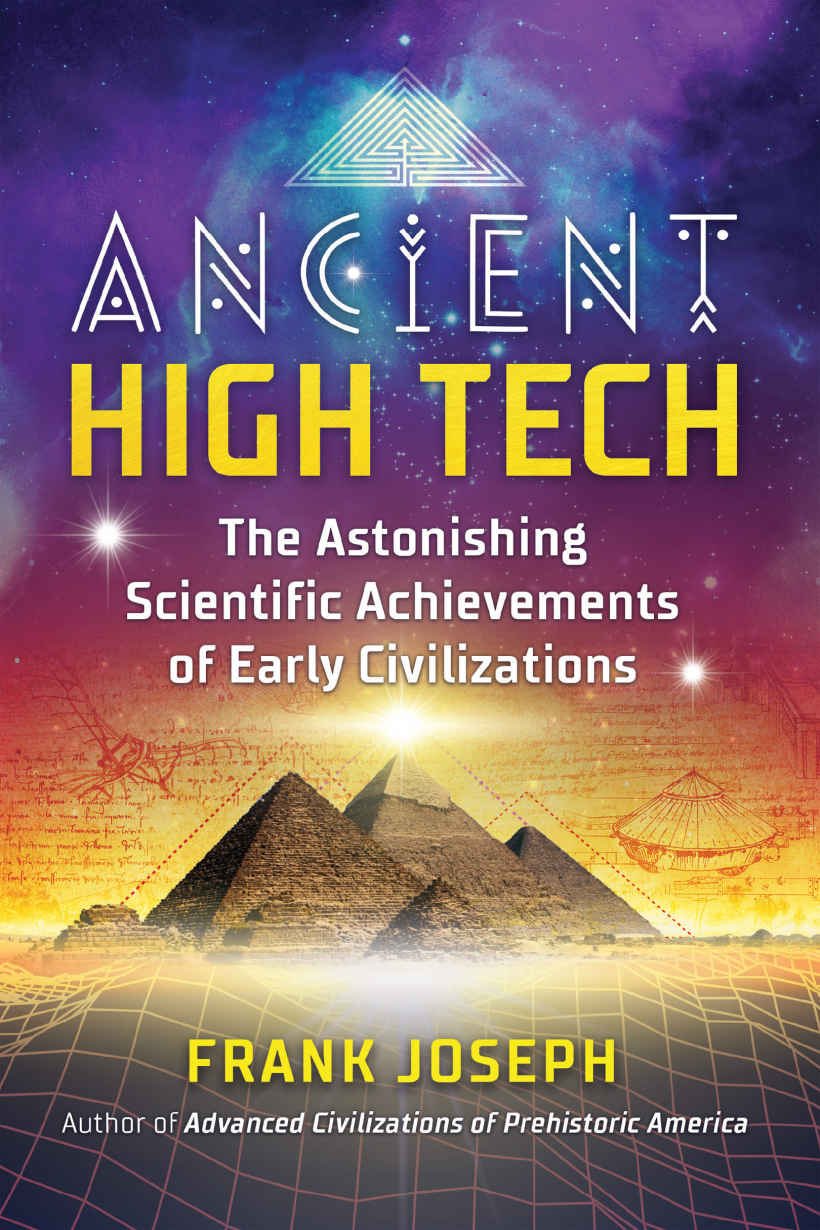 Ancient High Tech The Astonishing Scientific Achievements Of Early Civilizations Joseph