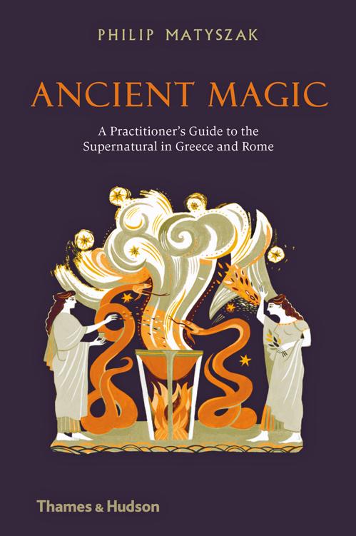 Ancient Magic A Practitioners Guide To The Supernatural In Greece And Rome Matyszak
