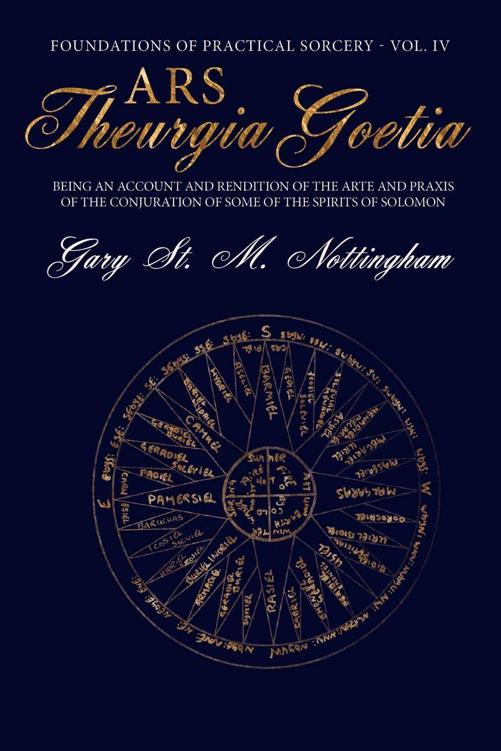 Ars Theurgia Goetia Being An Account Of The Arte And Praxis Of The Conjuration Of Some Of The Spirits Of Solomon Gary St M Nottingham