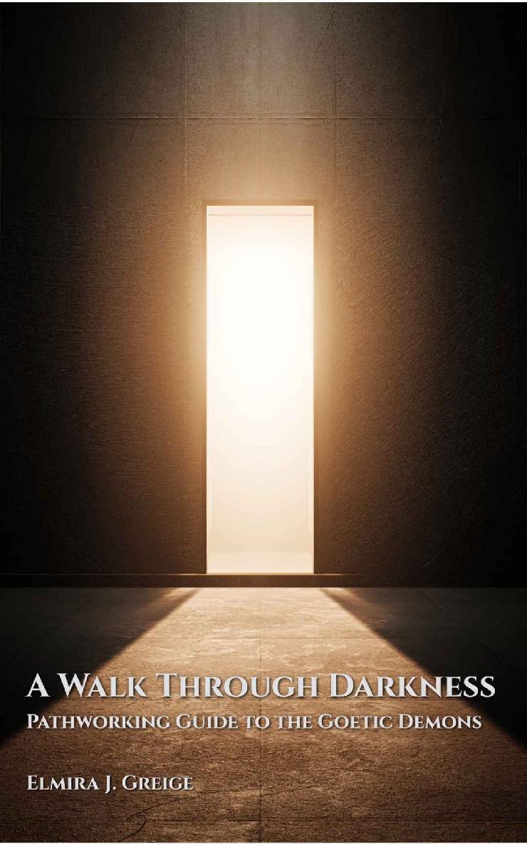 A Walk Through Darkness Pathworking Guide To The Goetic Demons Elmira J Greige