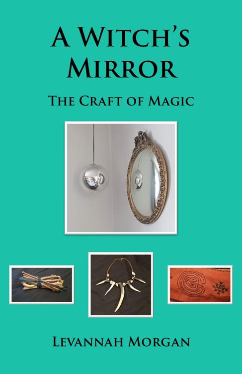 A Witchs Mirror The Craft Of Magic Levannah Morgan