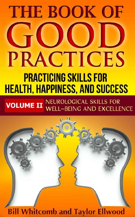 The Book Of Good Practices Vol Ii Neurological Skills For Wellbeing And Excellence Bill Whitcomb Taylor Ellwood