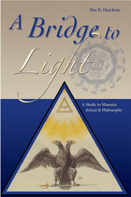 Bridge To Light A Study In Masonic Ritual Philosopy Rex R Hutchens