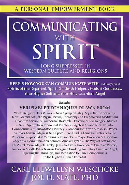 Communicating With Spirit Heres How You Can Communicate And Benefit From Spirits Of The Departed Spirit Guides Helpers Gods Goddesses Your Higher Self And Your Holy Guardian Angel Joe H Slate Phd Carl Llewellyn Weschcke
