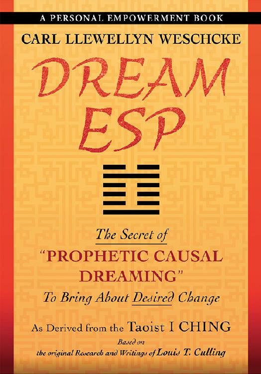 Dream Esp The Secret Of Prophetic Causal Dreaming To Bring About Desired Change Derived From The Taoist I Ching Carl Llewellyn Weschcke