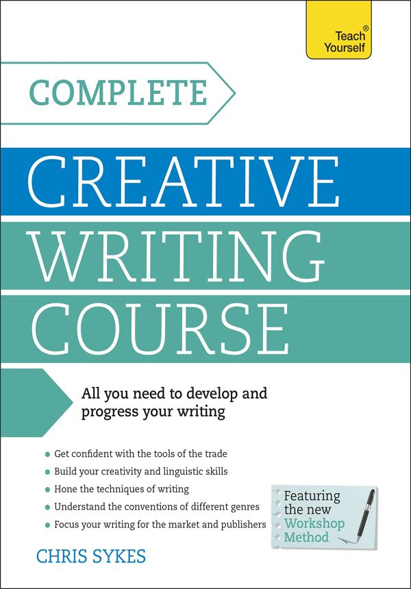Complete Creative Writing Course Your Complete Companion For Writing Creative Fiction Teach Yourself Writing Sykes