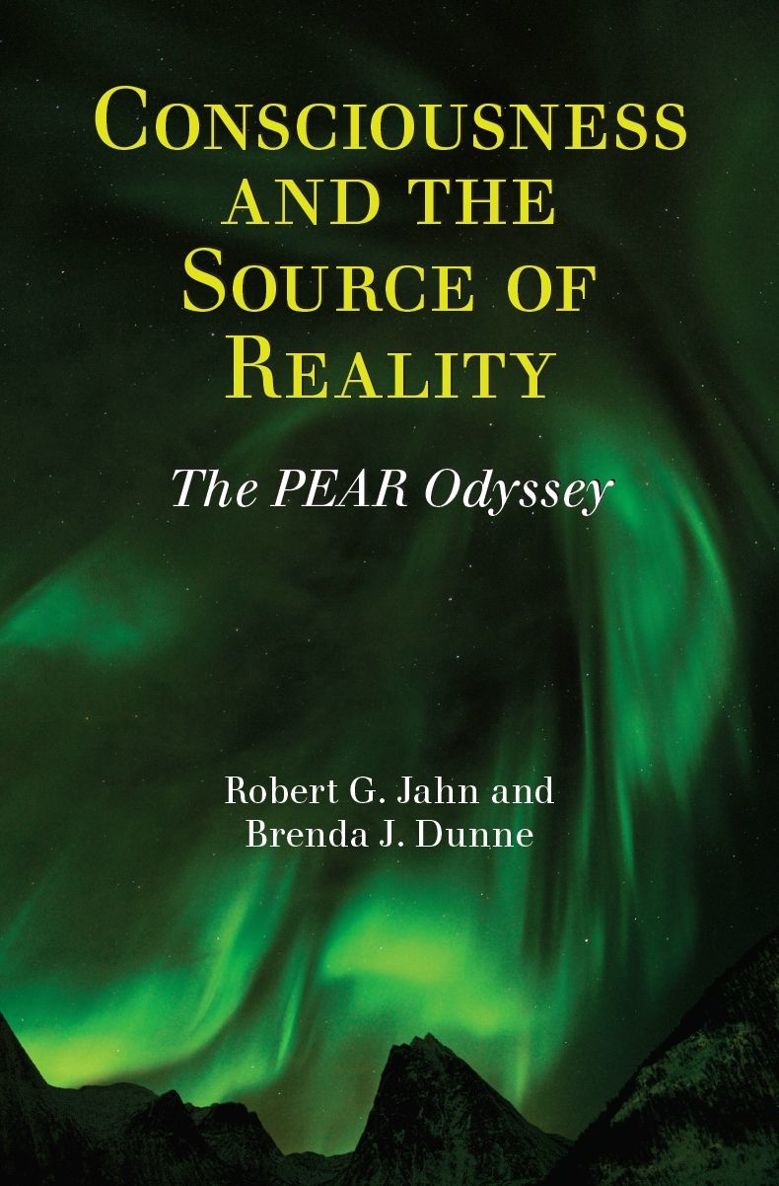Consciousness And The Source Of Reality The Pear Odyssey Robert G Jahn Brenda J Dunne