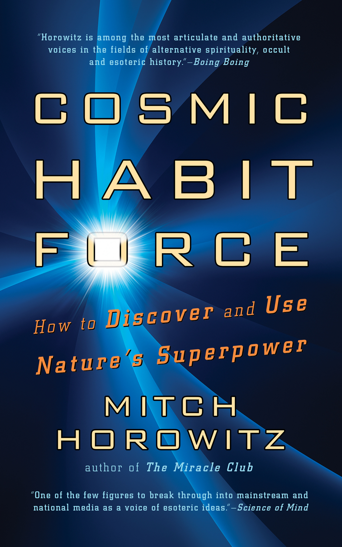 Cosmic Habit Force How To Discover And Use Natures Superpower Mitch Horowitz
