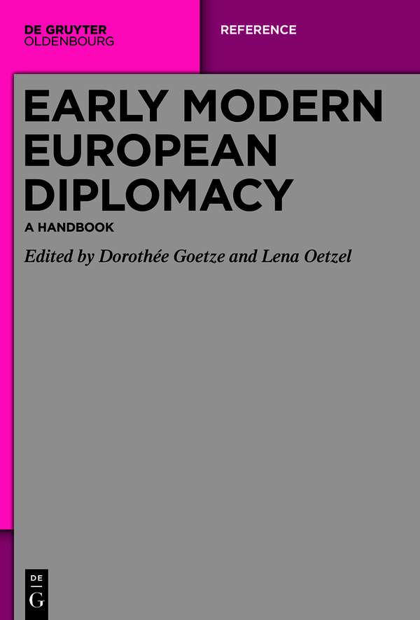 Early Modern European Diplomacy Dorothe Goetze Lena Oetzel