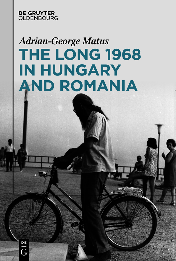 The Long 1968 In Hungary And Romania Adriangeorge Matus