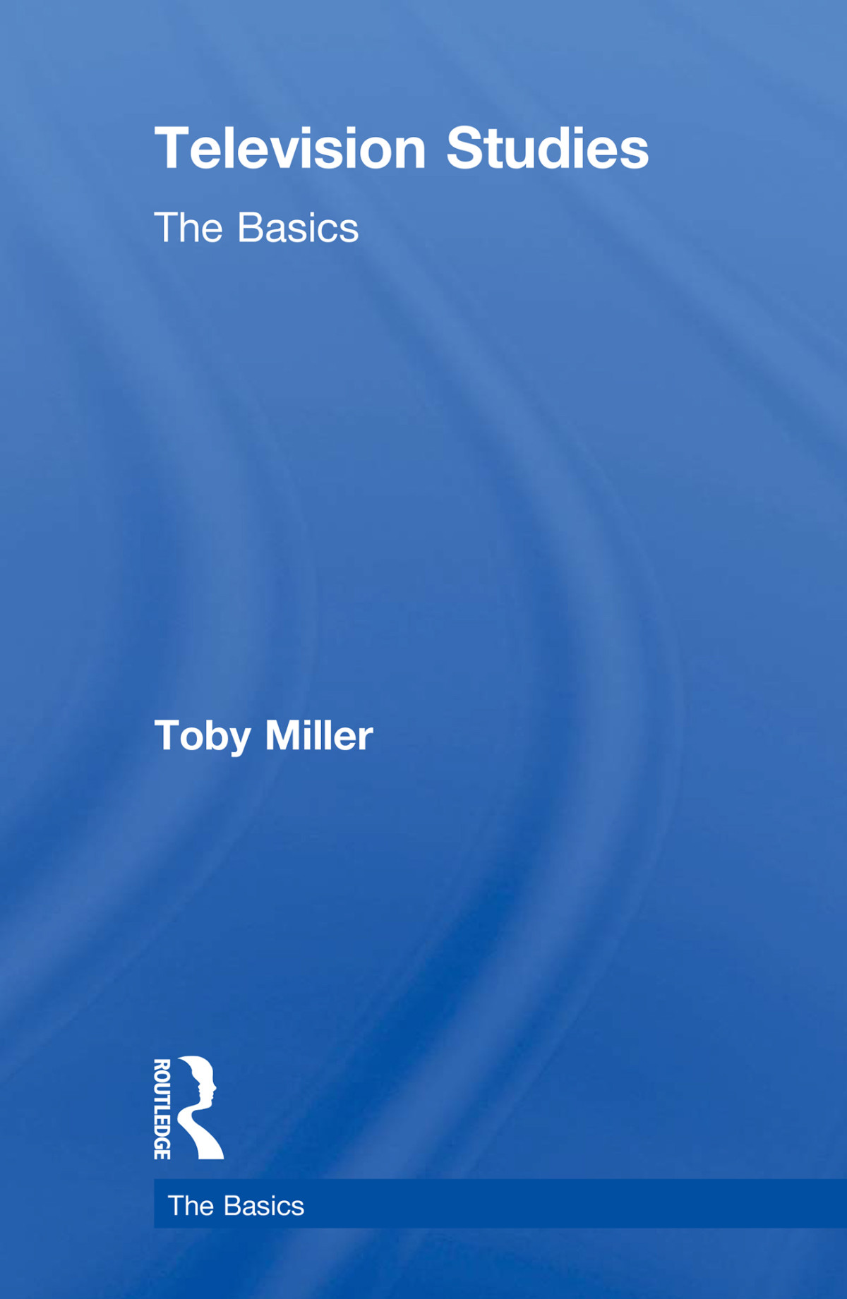 Television Studies The Basics Toby Miller