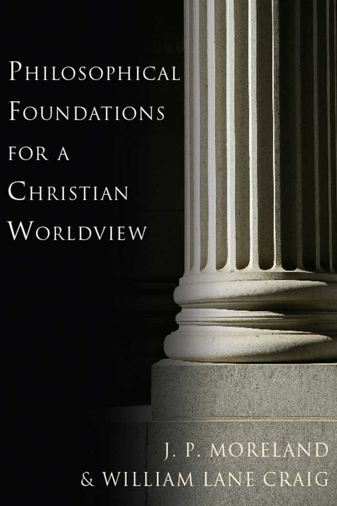 Philosophical Foundations For A Christian Worldview James Porter Moreland