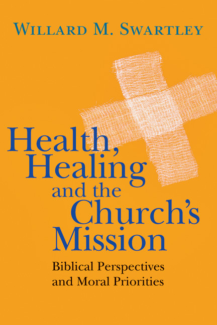 Health Healing And The Churchs Mission Willard M Swartley