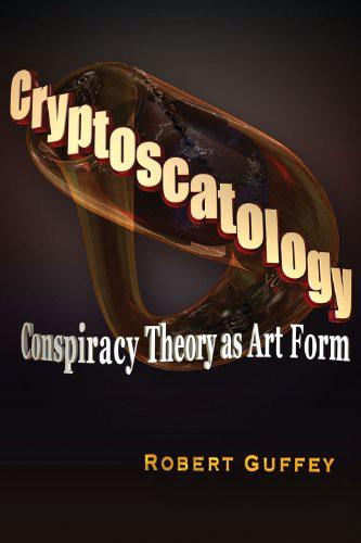 Cryptoscatology Conspiracy Theory As Art Form Robert Guffey