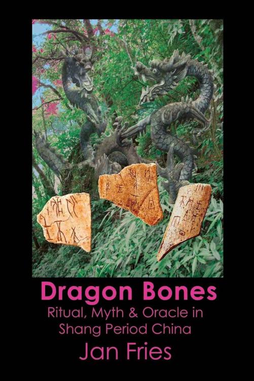 Dragon Bones Ritual Myth And Oracle In Shang Period China Fries
