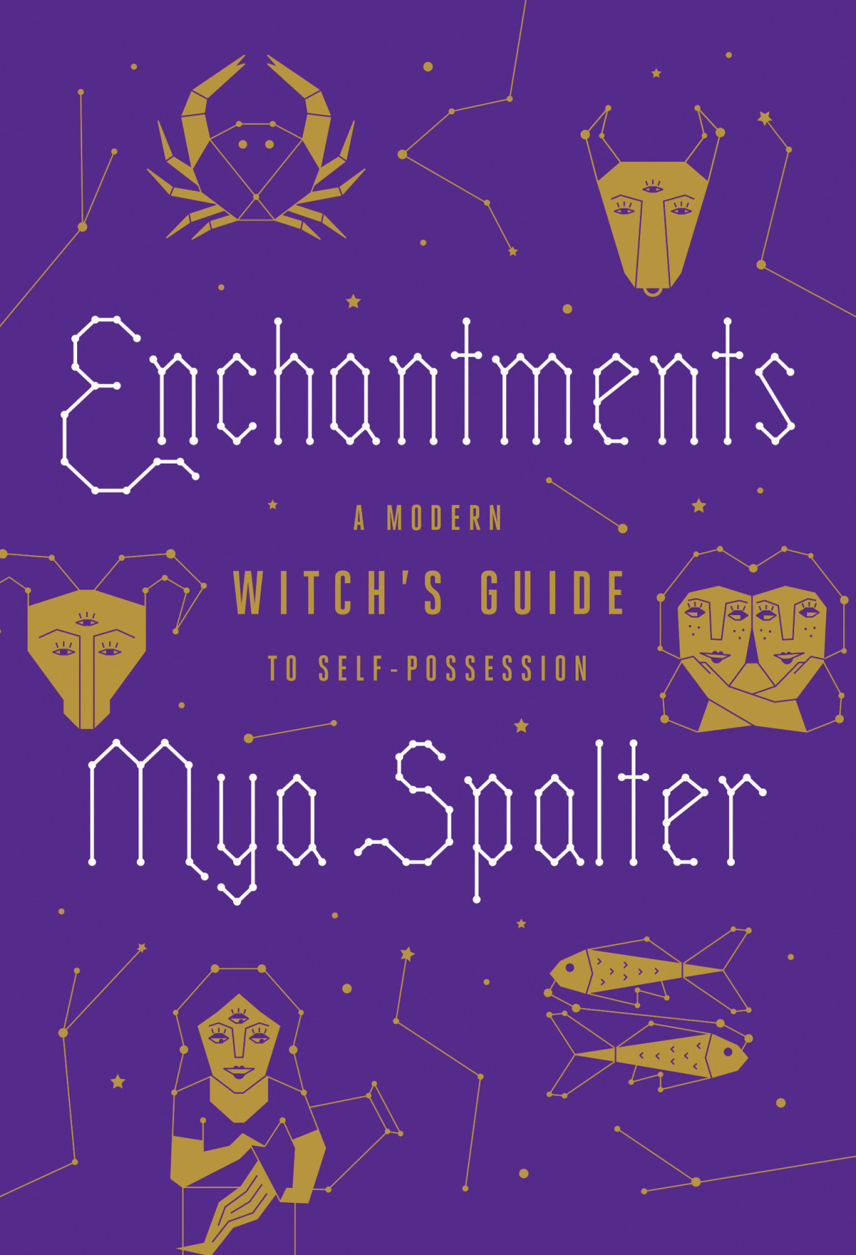 Enchantments A Modern Witchs Guide To Selfpossession Mya Spalter