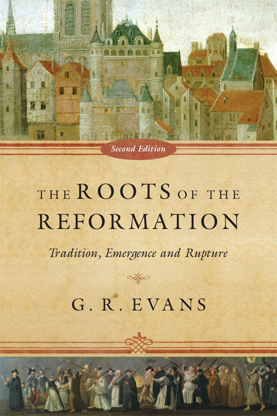 The Roots Of The Reformation G R Evans