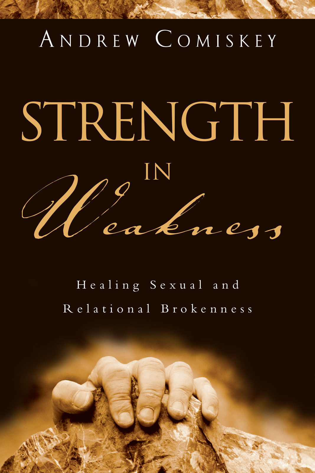 Strength In Weakness Andrew Comiskey