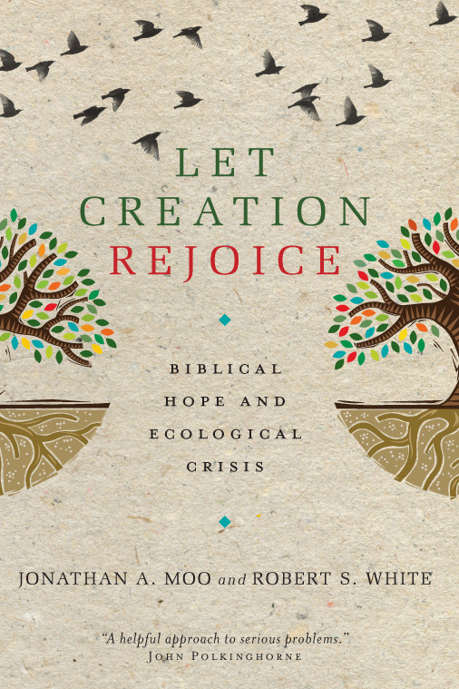 Let Creation Rejoice Moo Jonathan A Jonathan A Moo Robert S White