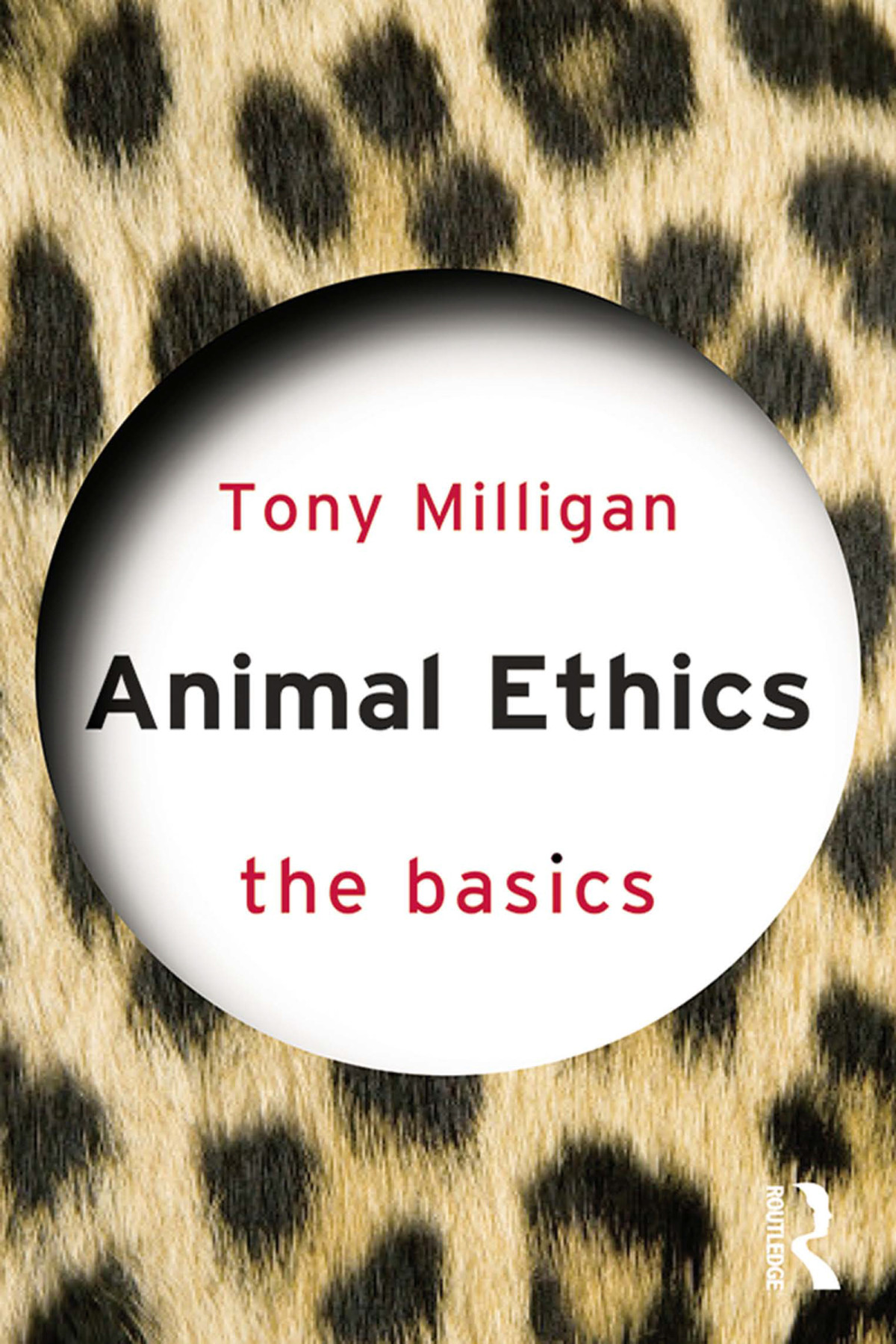 Animal Ethics The Basics Tony Miligan