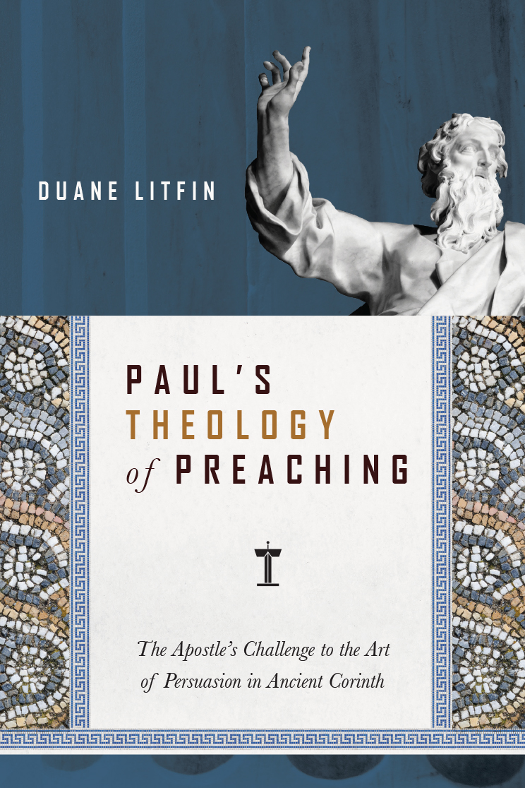 Pauls Theology Of Preaching Duane Litfin