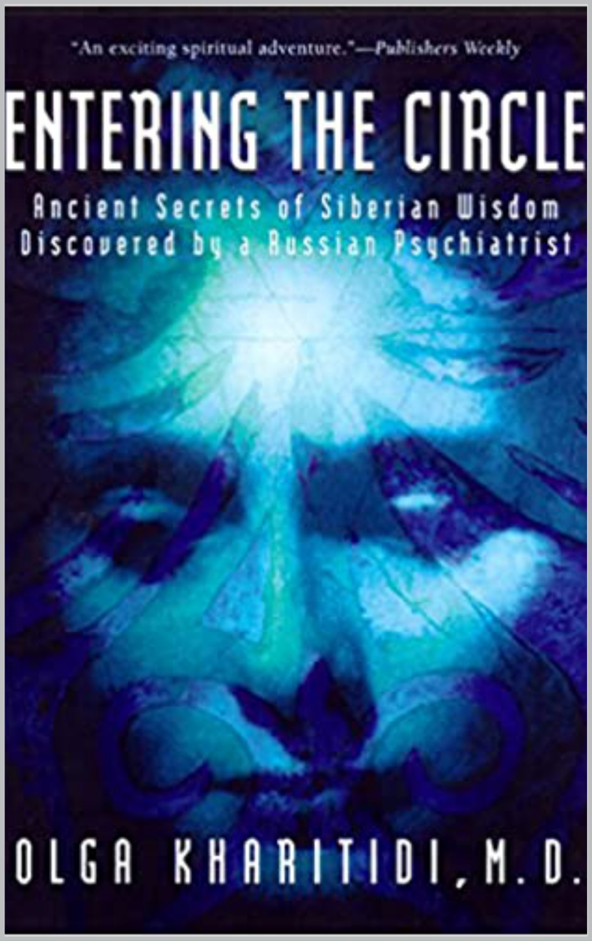 Entering The Circle Ancient Secrets Of Siberian Wisdom Discovered By A Russian Psychiatrist Kharitidi