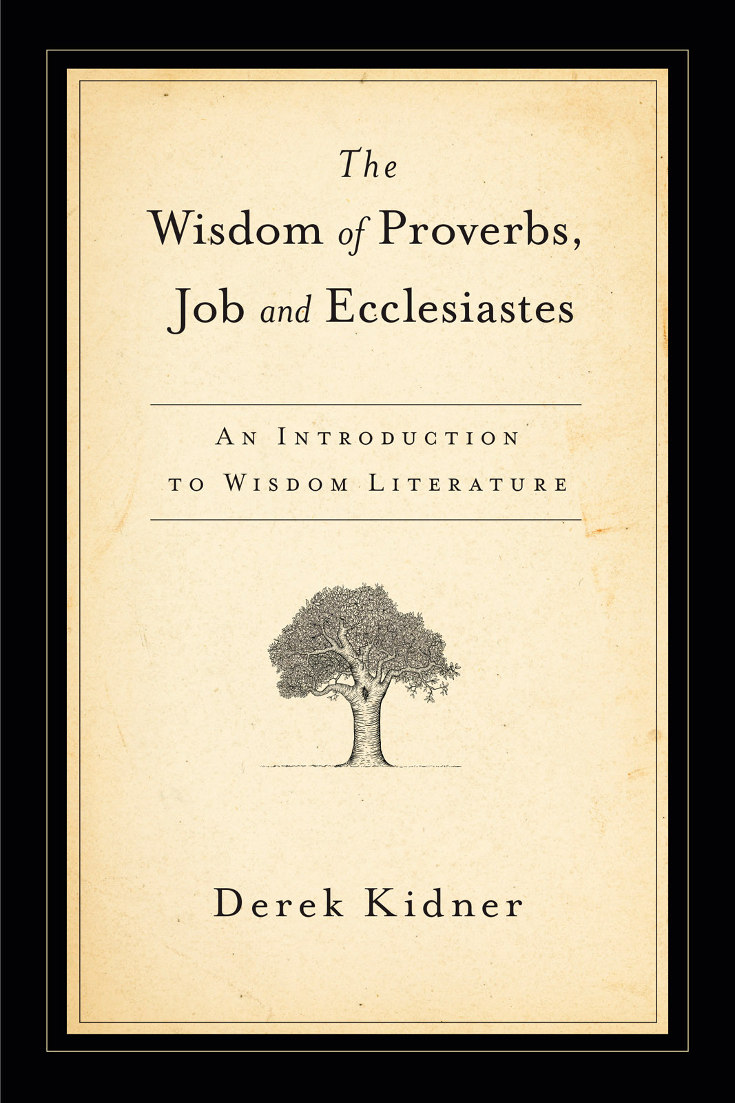 The Wisdom Of Proverbs Job Ecclesiastes Derek Kidner