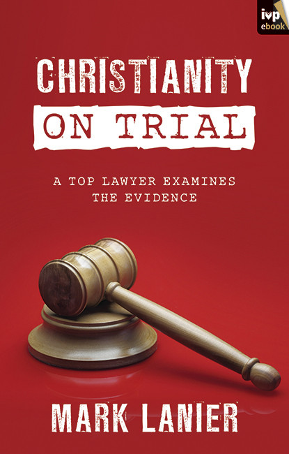 Christianity On Trial Mark Lanier Mark Lanier