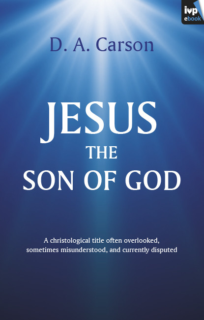 Jesus The Son Of God Don Carson