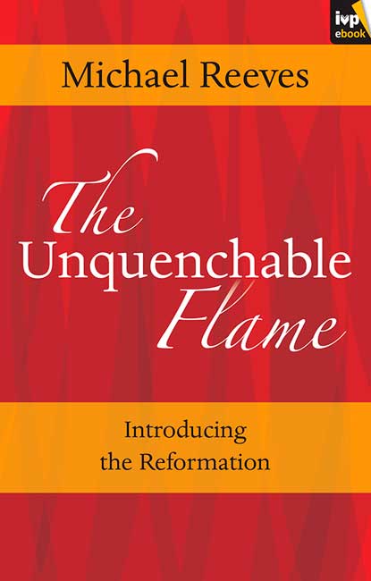 The Unquenchable Flame Michael Reeves