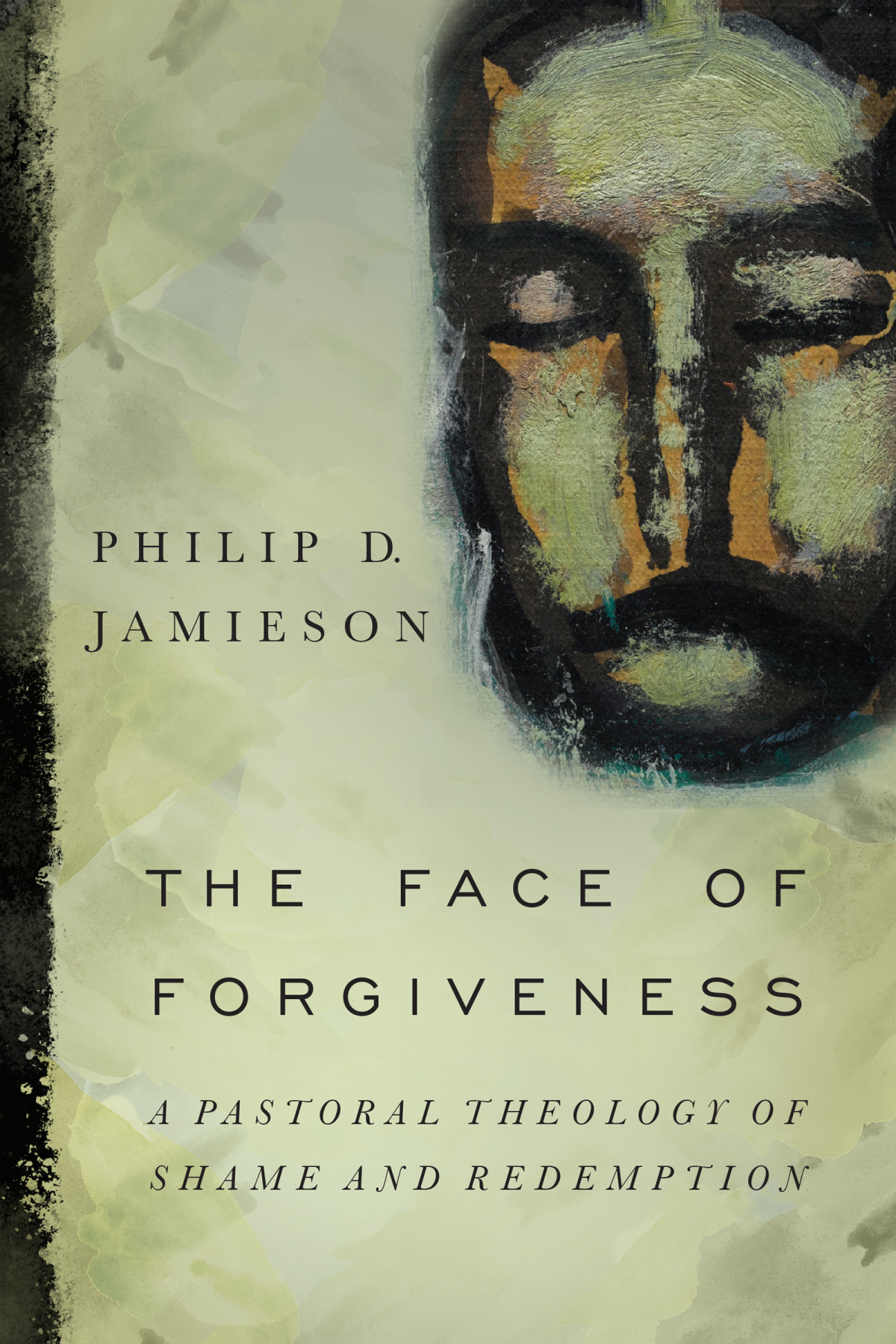 The Face Of Forgiveness Philip D Jamieson