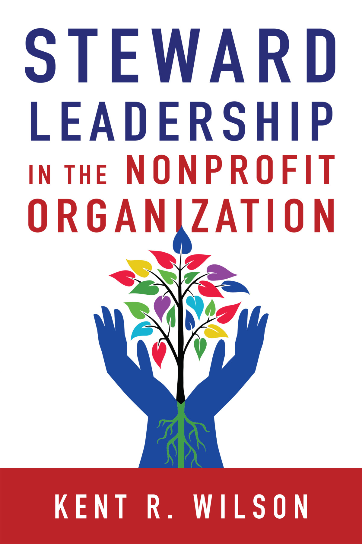 Steward Leadership In The Nonprofit Organization Kent R Wilson