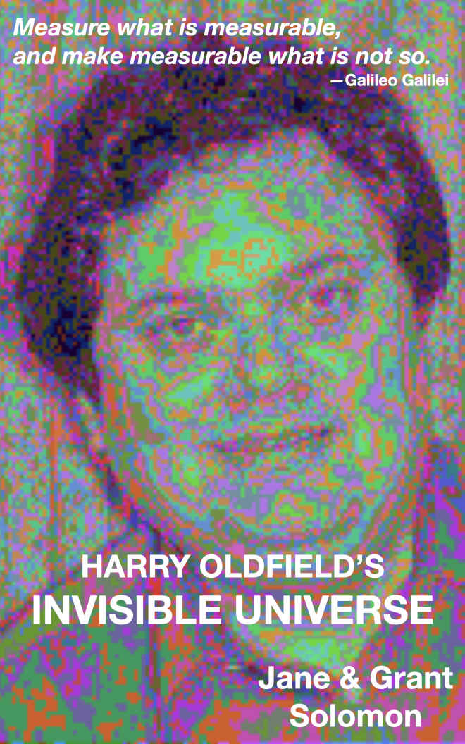 Harry Oldfields Invisible Universe Jane Solomon Grant Solomon