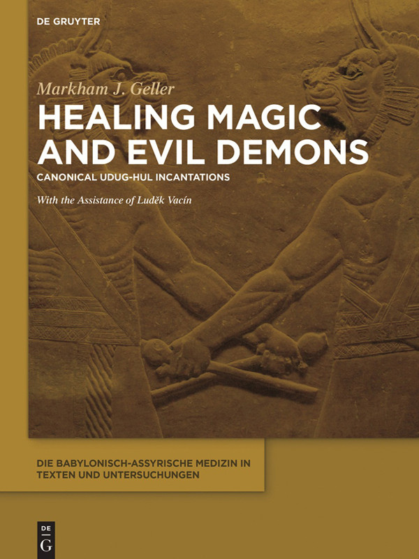 Die Babylonischassyrische Medizin In Texten Und Untersuchungen Band 8 Healing Magic And Evil Demons Markham J Geller