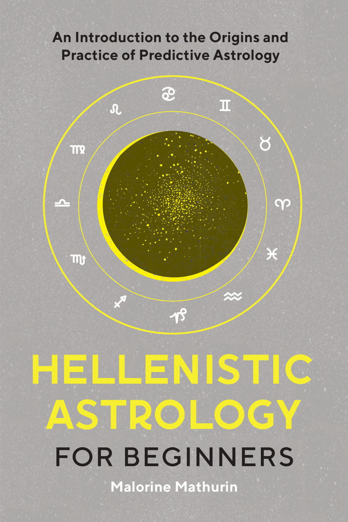 Hellenistic Astrology For Beginners An Introduction To The Origins And Practice Of Predictive Astrology Mathurin