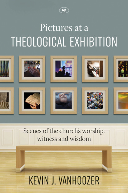 Pictures At A Theological Exhibition Kevin J Vanhoozer