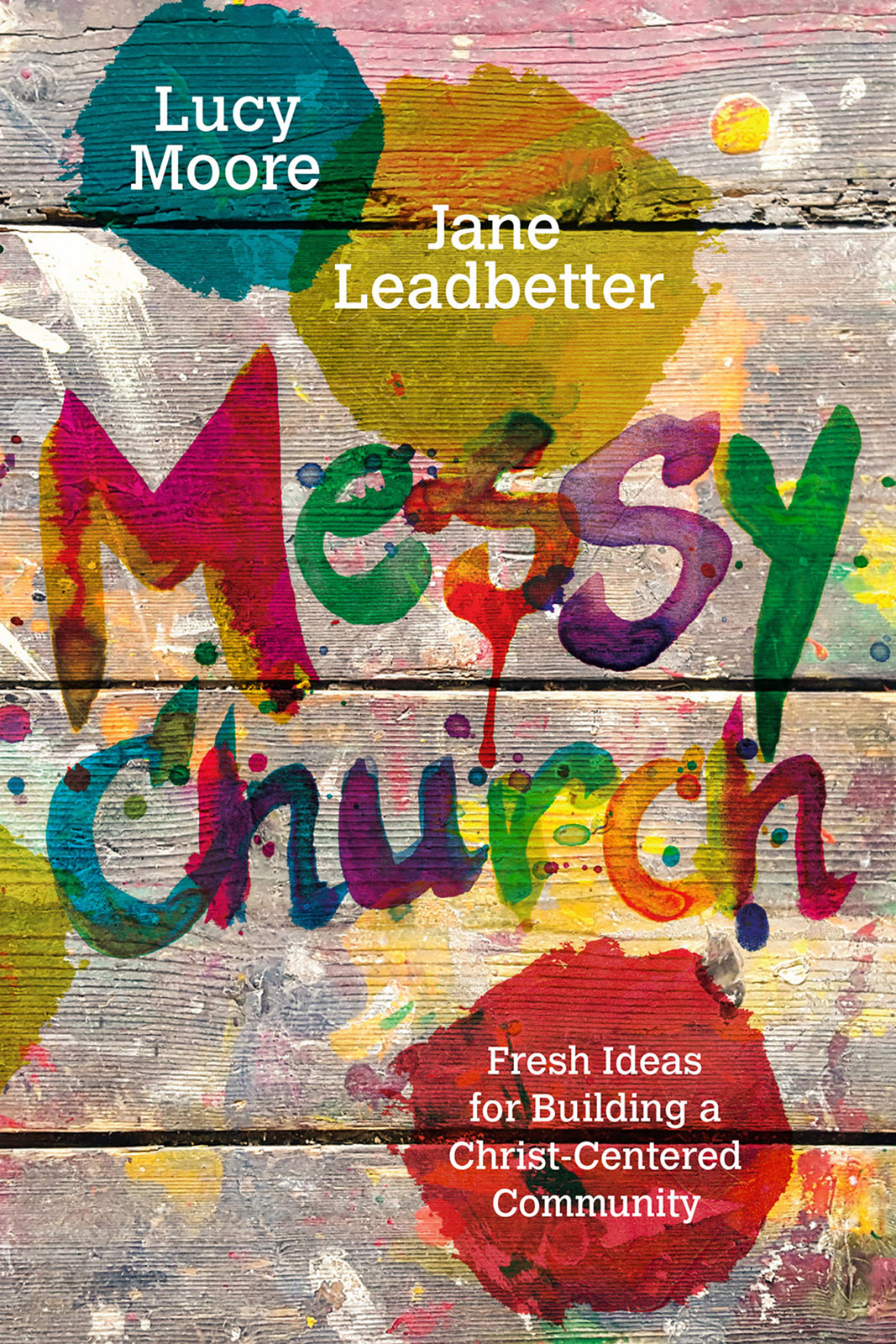 Messy Church Lucy Moore Jane Leadbetter