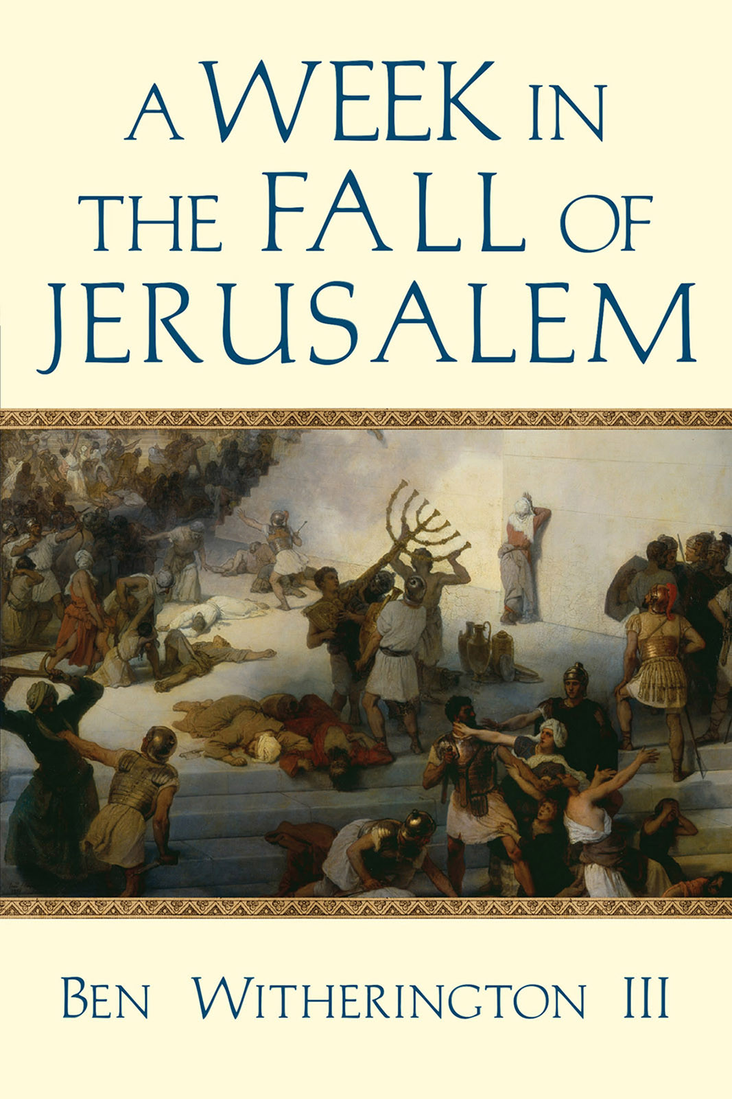 A Week In The Fall Of Jerusalem Ben Witherington Iii