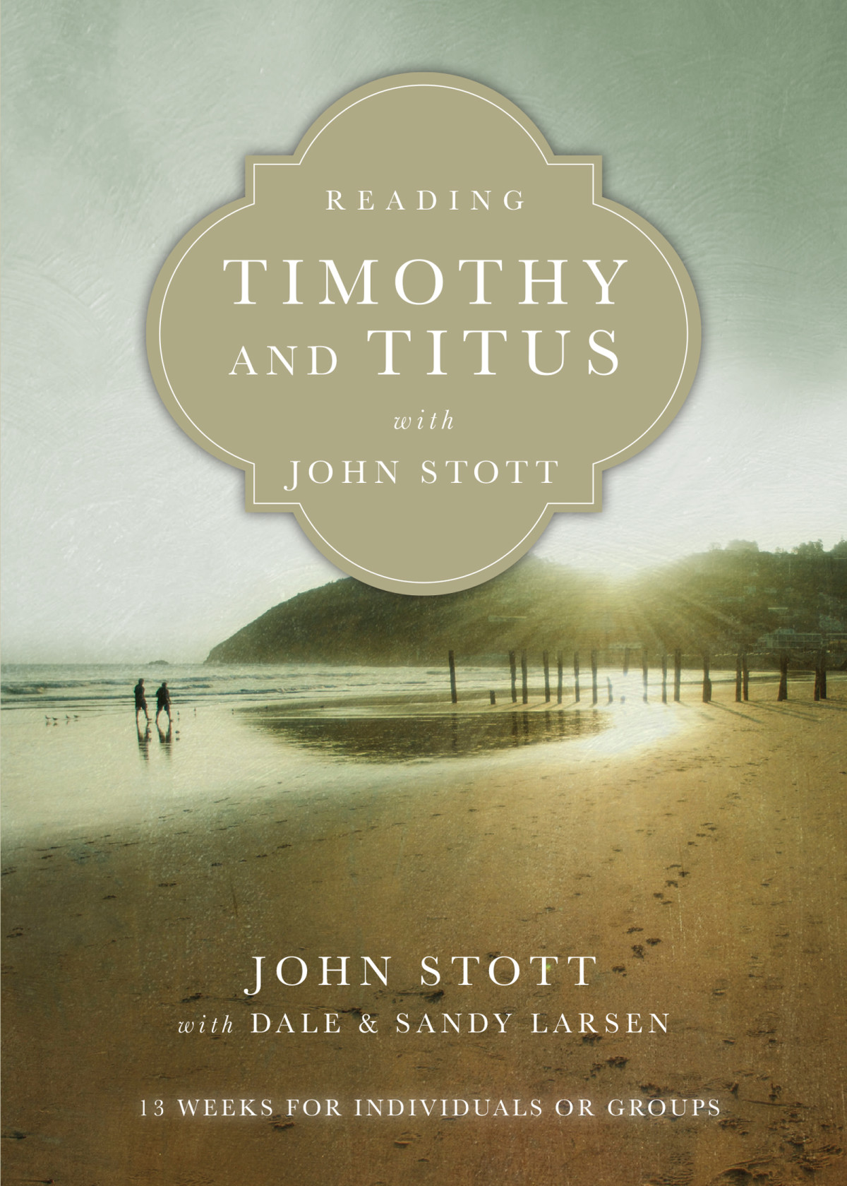 Reading Timothy And Titus With John Stott John Stott