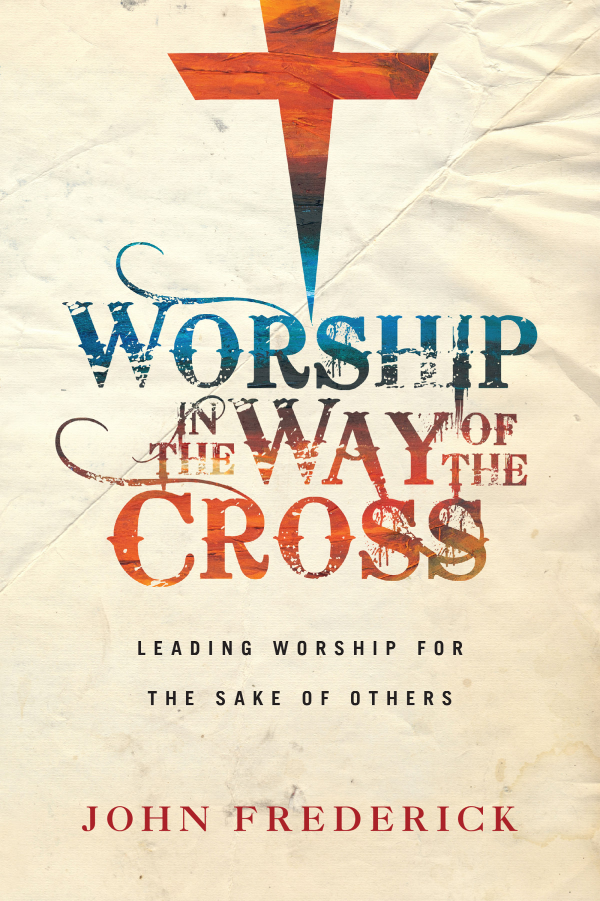 Worship In The Way Of The Cross Frederick John