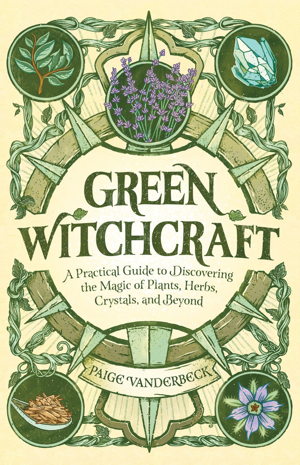 Green Witchcraft A Practical Guide To Discovering The Magic Of Plants Herbs Crystals And Beyond Vanderbeck