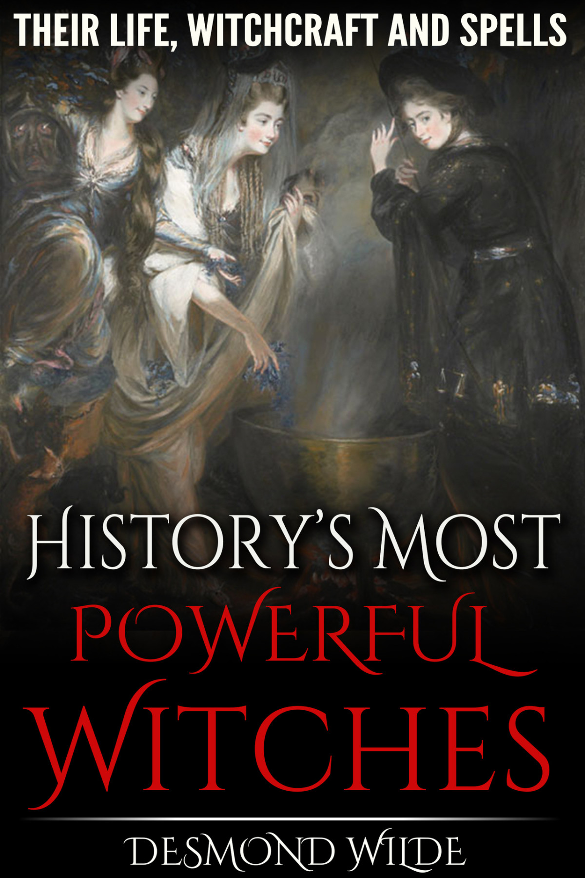 Historys Most Powerful Witches Their Life Witchcraft And Spells Wilde