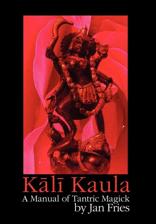 Kali Kaula A Manual Of Tantric Magick Jan Fries